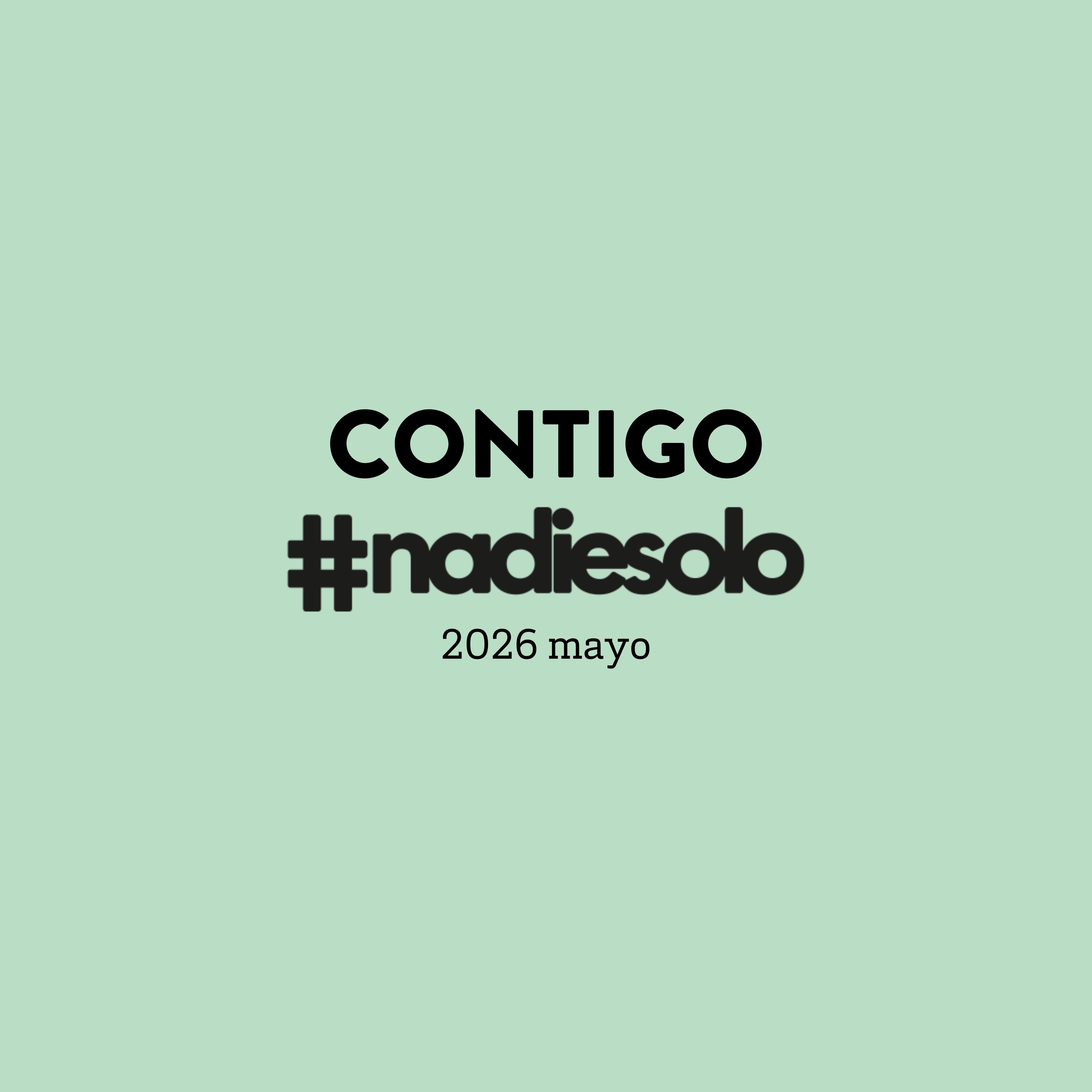 Contigo #Nadiesolo. Noticias de  mayo de 2026